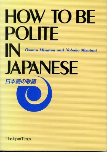 HOW TO BE POLITE IN JAPANESE By Osamu Mizutani & Nobuko Mizutani **Excellent**