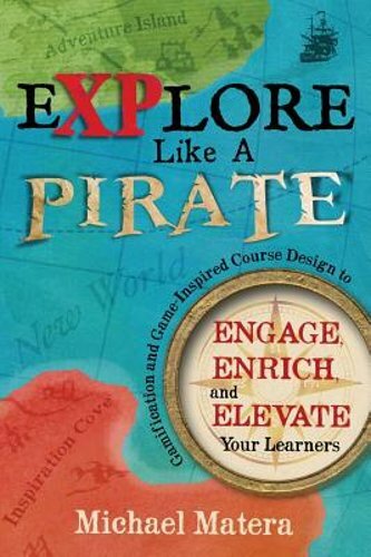 Explore Like a PIRATE: Gamification and Game-Inspired Course Design to Engage,