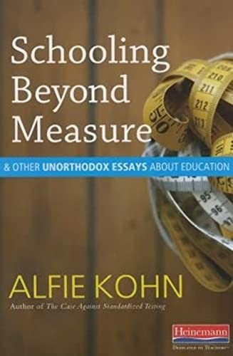 Schooling Beyond Measure and Other Unor…, Kohn, Alfie