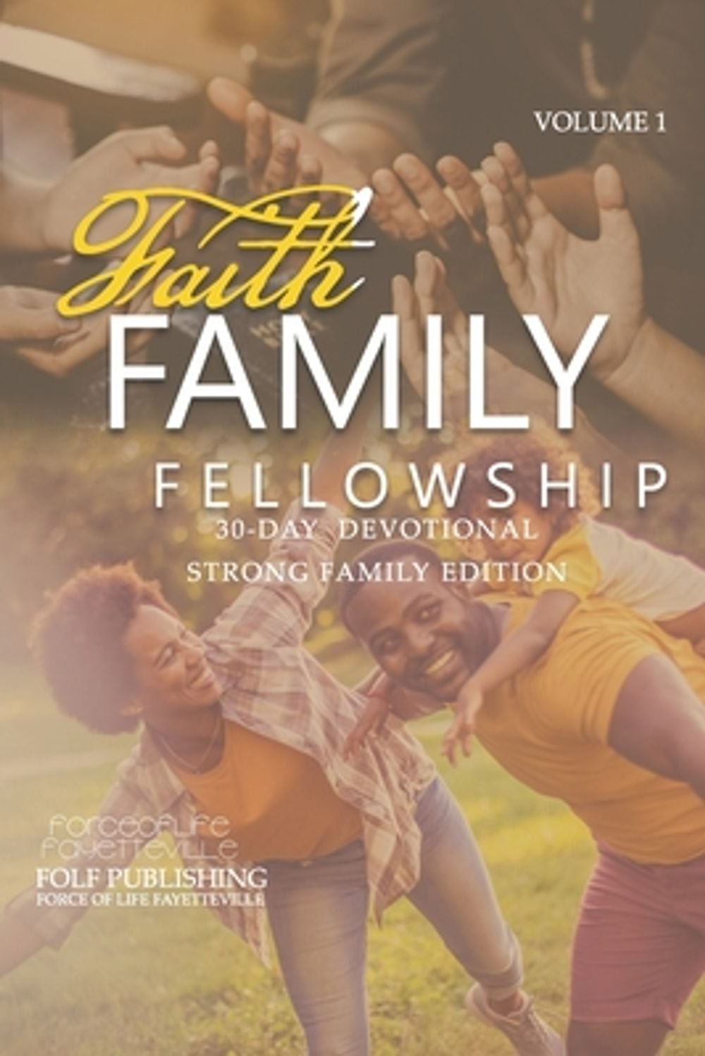 Faith. Family. Fellowship. 30-Day Devotional Volume 1: Strong Family Edition by