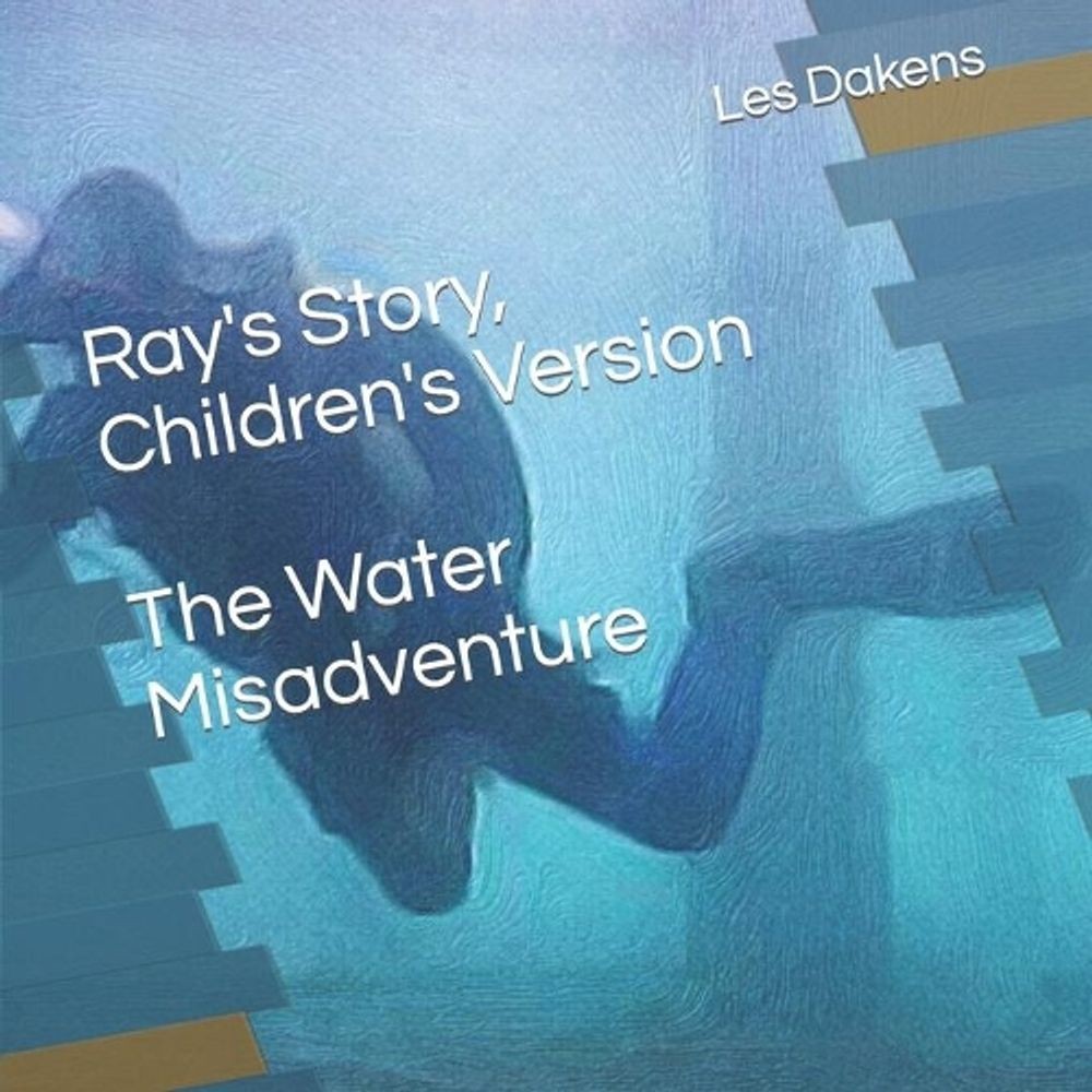 Ray’s Story, Children’s Version: The Water Misadventure by Veronika Zyss (Englis