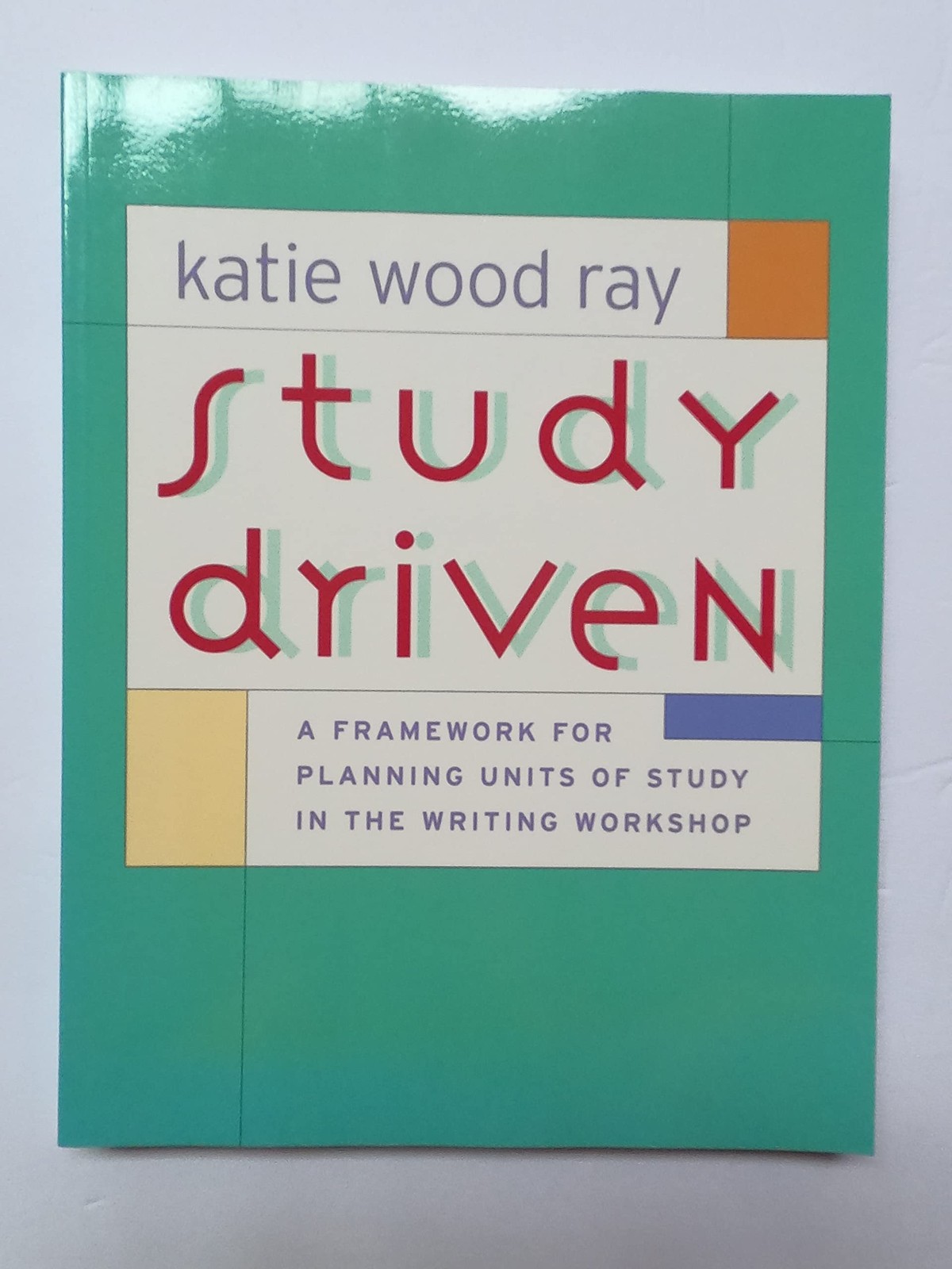 Study Driven: A Framework for Planning Units of Study in the Writing Worksho…