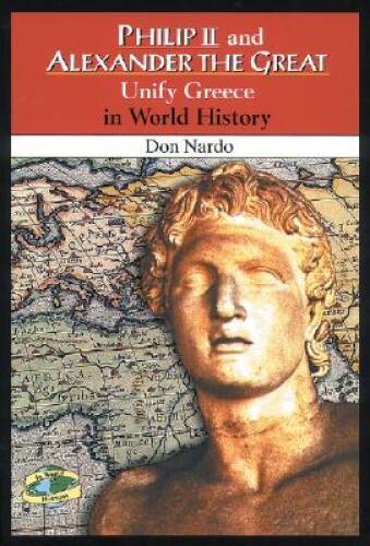 Philip II and Alexander the Great Unify Greece in World History – GOOD