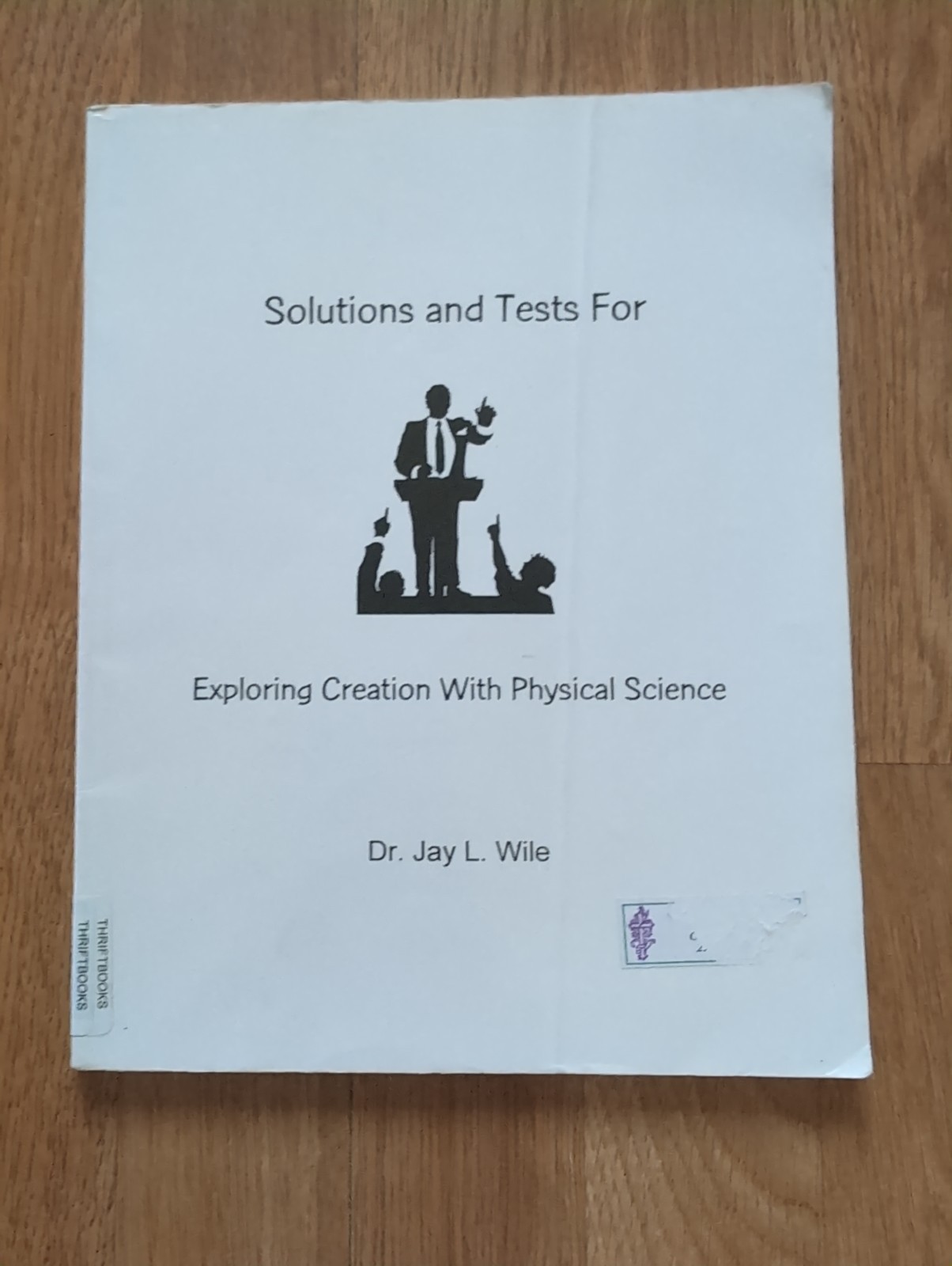 Exploring Creation with Physical Science Text AND Solutions Dr. Jay L. Wile