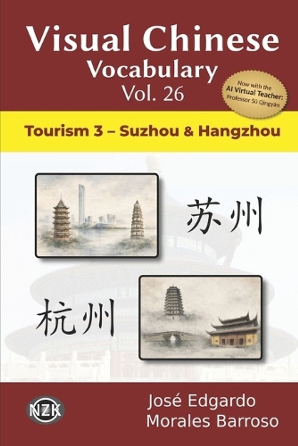 Visual Chinese Vocabulary Vol. 26: Tourism 3 – Suzhou & Hangzhou by Jos? Edgardo