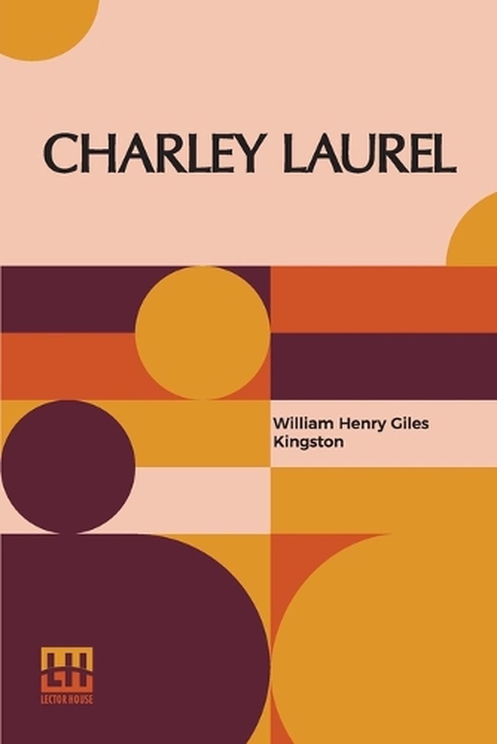 Charley Laurel: A Story Of Adventure By Sea And Land by William Henry Giles King