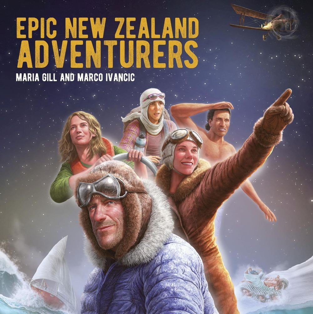 Epic New Zealand Adventurers: 10 True Stories of Daring and Danger by Maria Gill