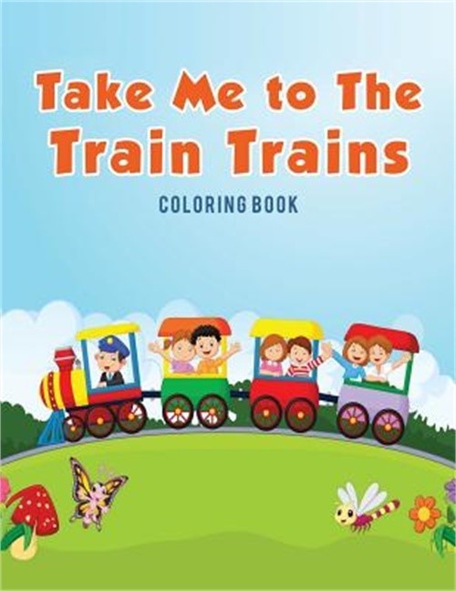 Take Me to the Train Trains Coloring Book (Paperback or Softback)