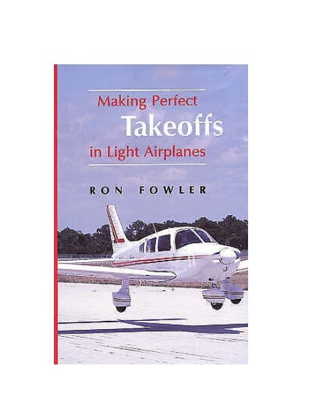 Making Perfect Takeoffs in Light Airplanes by Ron Fowler (Learning to Fly)