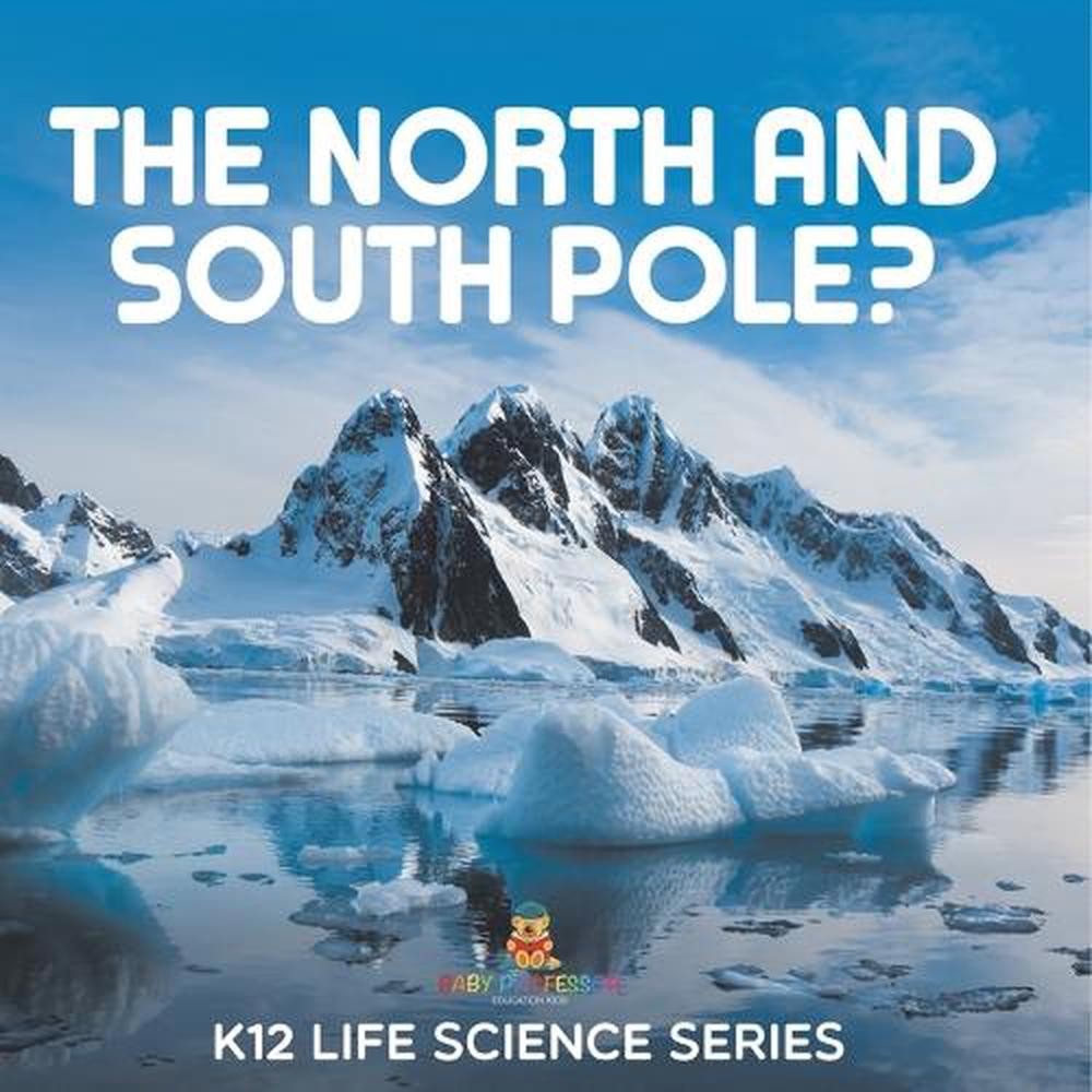 The North and South Pole?: K12 Life Science Series by Baby Professor Paperback B