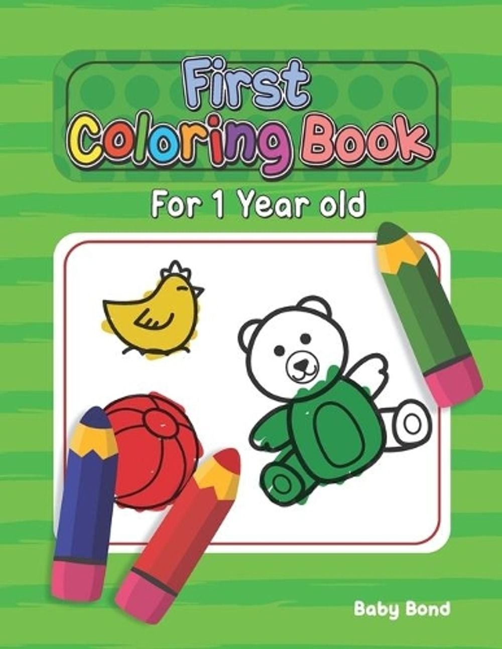First Coloring Book For 1 Year Old: The perfect first coloring book for your chi