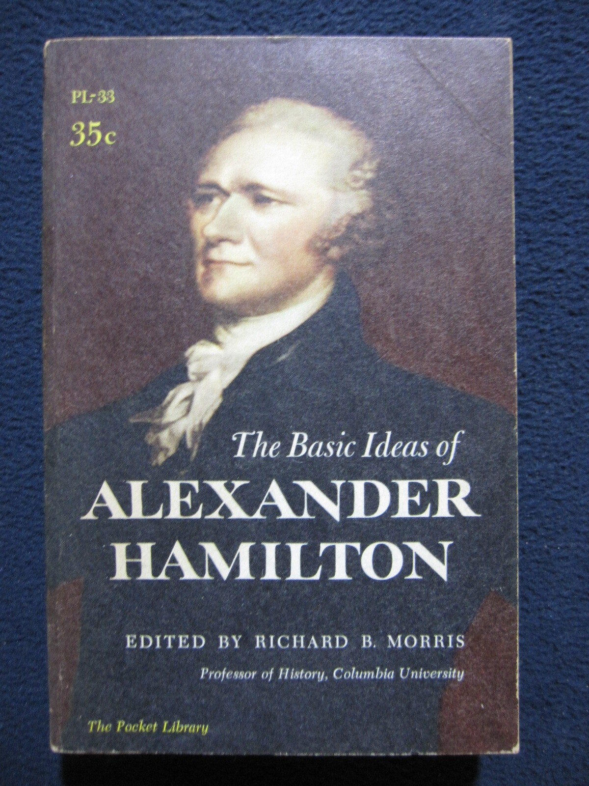 The Basic Ideas of Alexander Hamilton [Jan 01, 1957] Hamilton, Alexander and M..