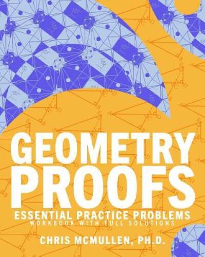 Geometry Proofs Essential Practice Problems Workbook with Full Solutions – GOOD