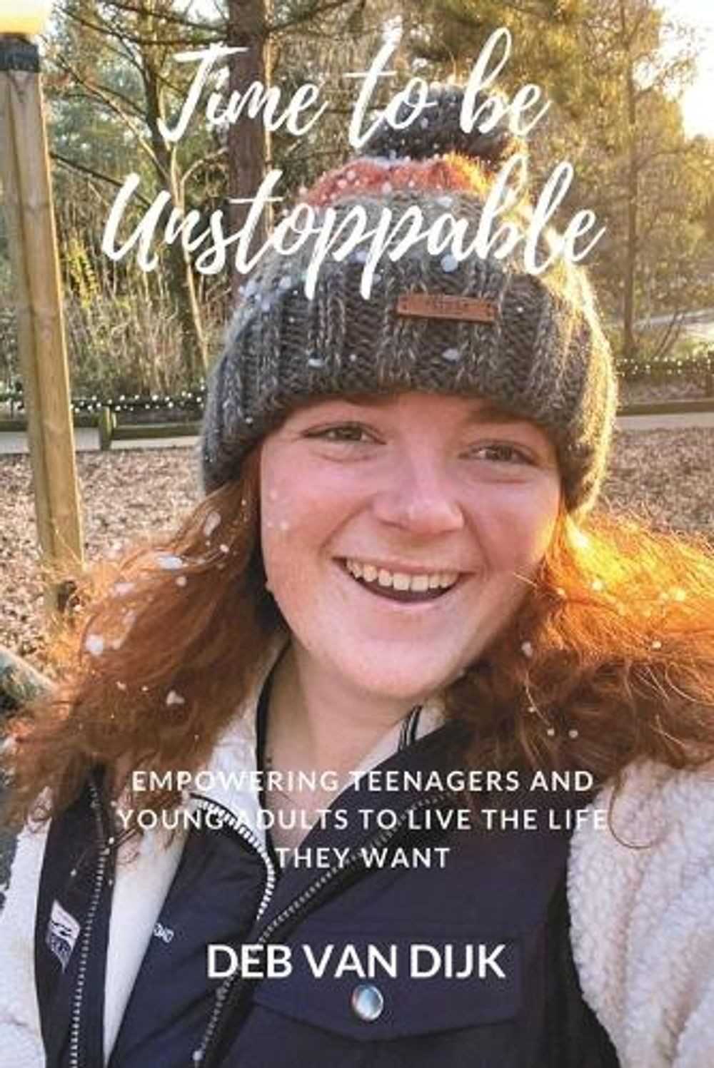 Time to Be Unstoppable: Empowering teenagers and young adults to live the life t