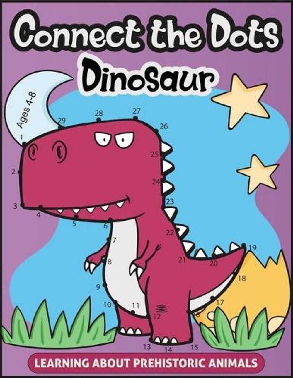 Connect the Dots for Kids Ages 4-8 LEARNING ABOUT PREHISTORIC ANIMALS: Amazing C