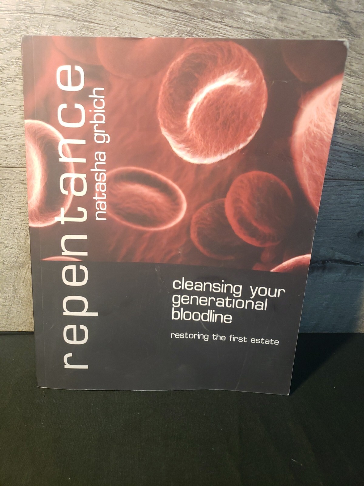 Repentance: Cleansing Your Generational Bloodline by Natasha Grbich