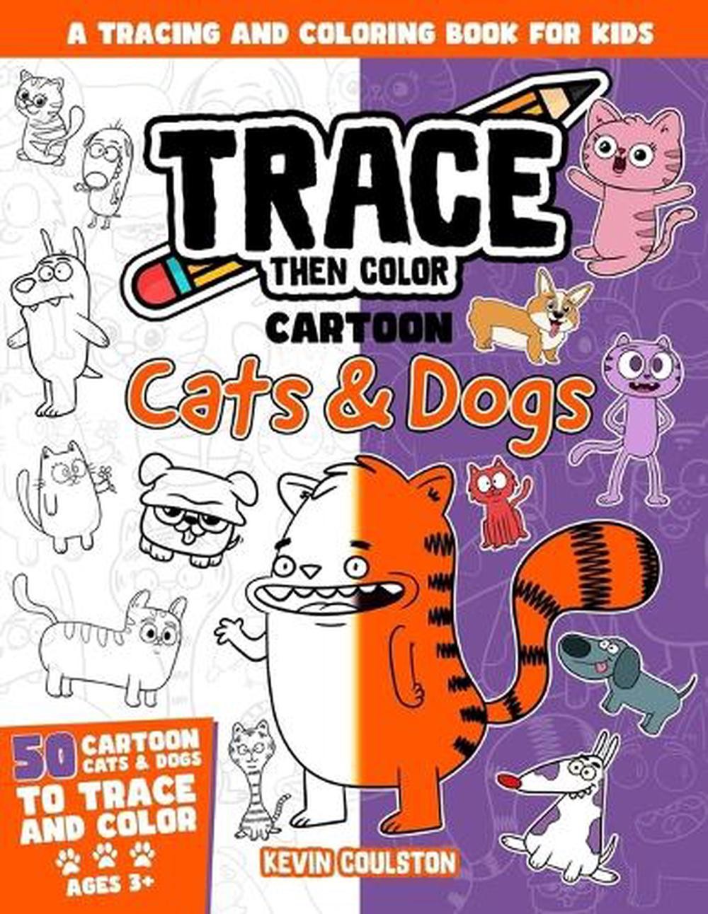 Trace Then Color: Cartoon Cats & Dogs: A Tracing and Coloring Book for Kids by K