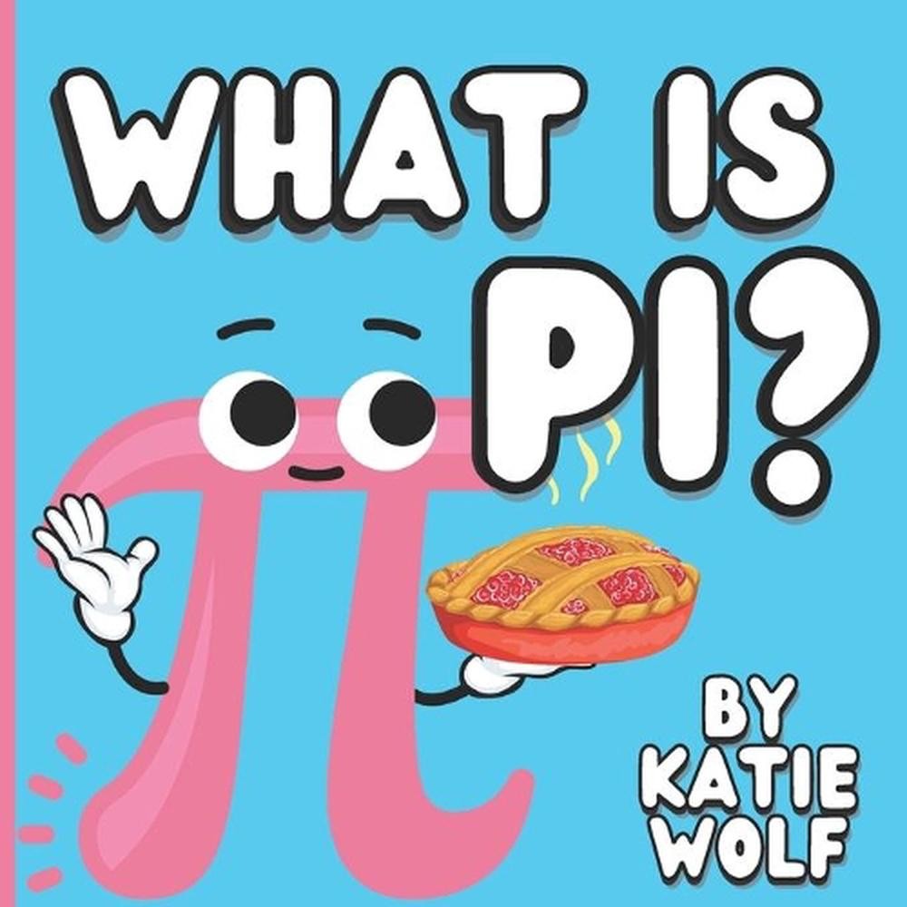 What Is Pi?: Pi Book For Kids by Katie Wolf (English) Paperback Book