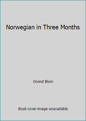 Norwegian in Three Months by Oivind Blom