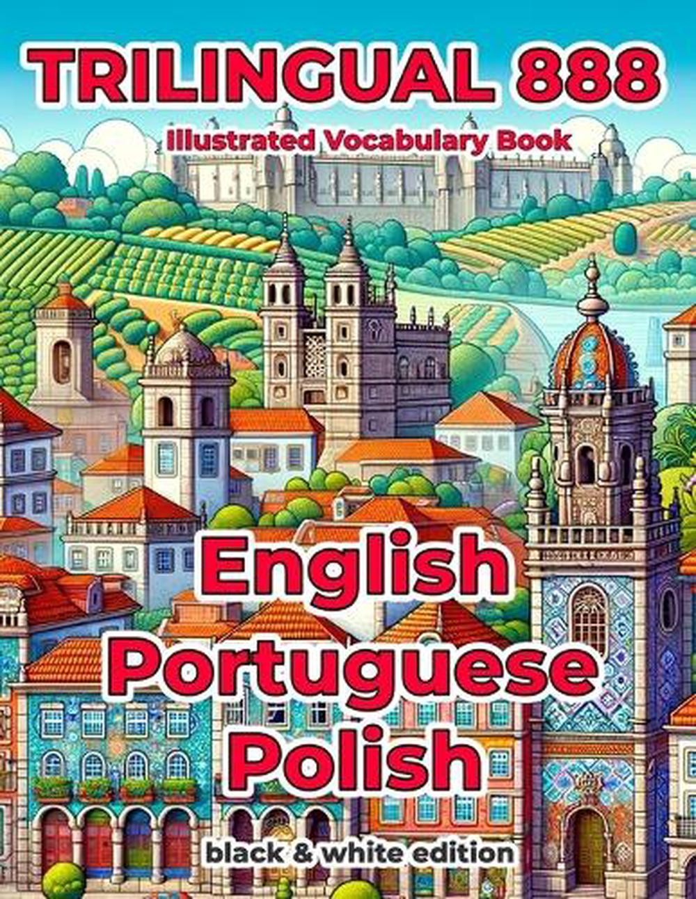 Trilingual 888 English Portuguese Polish Illustrated Vocabulary Book: Help your